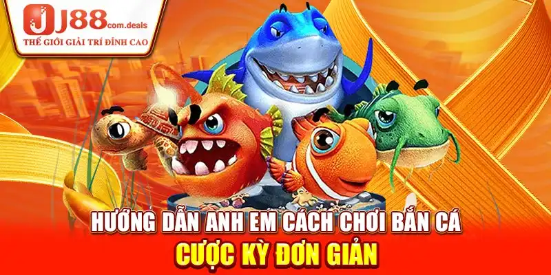 Hướng dẫn anh em cách chơi bắn cá cược kỳ đơn giản